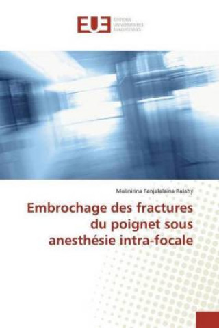 Kniha Embrochage des fractures du poignet sous anesthésie intra-focale Malinirina Fanjalalaina Ralahy