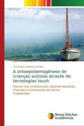 Kniha ontoepistemogenese de criancas autistas atraves de tecnologias touch Luiz Elcides Cardoso da Silva