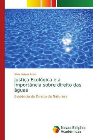Kniha Justica Ecologica e a importancia sobre direito das aguas Silvia Helena Arizio