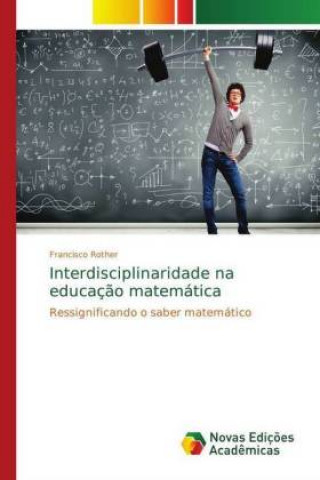 Книга Interdisciplinaridade na educacao matematica Francisco Rother