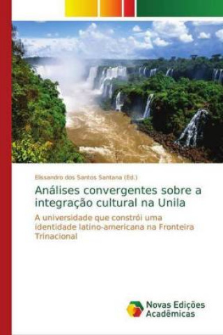 Knjiga Analises convergentes sobre a integracao cultural na Unila Elissandro dos Santos Santana