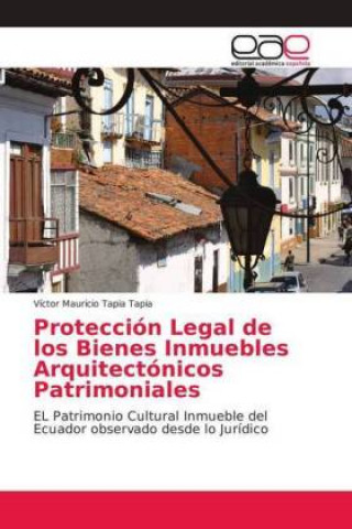 Könyv Proteccion Legal de los Bienes Inmuebles Arquitectonicos Patrimoniales Víctor Mauricio Tapia Tapia
