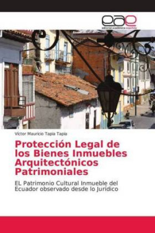 Книга Proteccion Legal de los Bienes Inmuebles Arquitectonicos Patrimoniales Víctor Mauricio Tapia Tapia