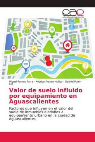 Carte Valor de suelo influido por equipamiento en Aguascalientes Miguel Ramos Parra