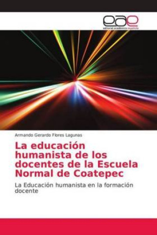 Könyv educacion humanista de los docentes de la Escuela Normal de Coatepec Armando Gerardo Flores Lagunas