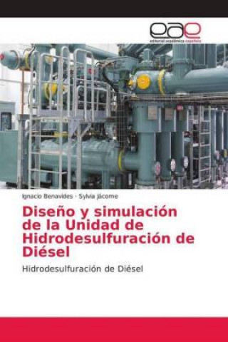 Książka Diseno y simulacion de la Unidad de Hidrodesulfuracion de Diesel Ignacio Benavides