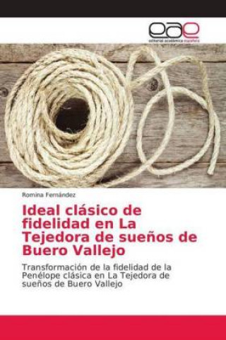 Kniha Ideal clásico de fidelidad en La Tejedora de sue?os de Buero Vallejo Romina Fernández
