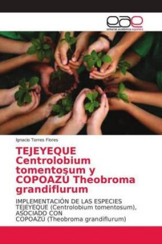 Kniha TEJEYEQUE Centrolobium tomentosum y COPOAZU Theobroma grandiflurum Ignacio Torres Flores