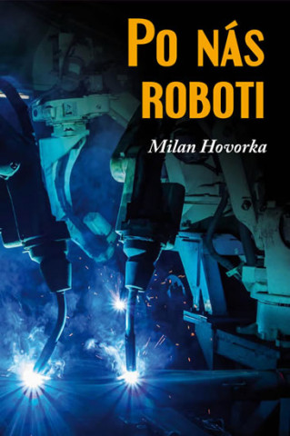 Kniha Po nás roboti Milan Hovorka