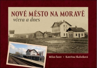 Kniha Nové Město na Moravě včera a dnes Kateřina Skalníková