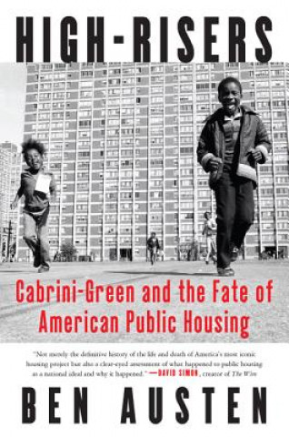 Carte High-Risers: Cabrini-Green and the Fate of American Public Housing Ben Austen