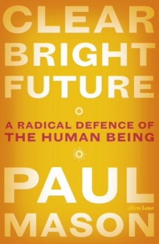 Knjiga Clear Bright Future Paul Mason