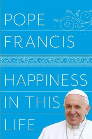 Книга Happiness in This Life Pope Francis