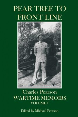 Carte Pear Tree to Front Line: Wartime Memoirs Volume 1 Charles Pearson