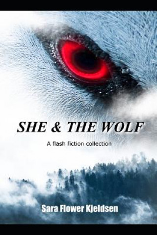 Книга She & the Wolf: A Flash Fiction Collection Sara Kjeldsen