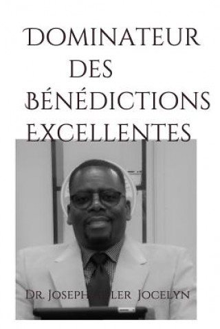 Kniha Dominateur Des Bénédictions Excellentes: Un Dominateur Ne Demande Pas, Il Commande Dr Joseph Adler Jocelyn