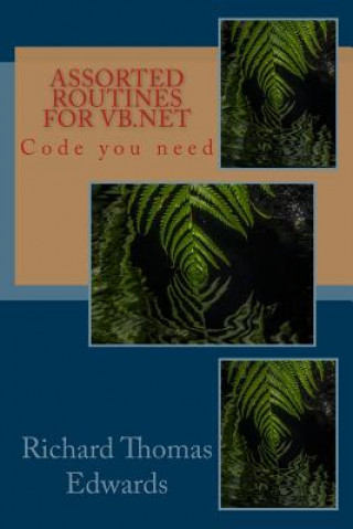 Knjiga Assorted Routines For VB.Net: Code you need Richard Thomas Edwards