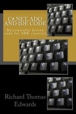 Knjiga C#.Net, ADO and IDE Code: Dynamically driven code for IDE controls Richard Thomas Edwards