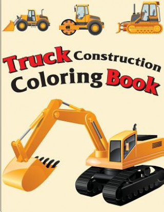 Książka Truck Construction Coloring Book: Truck Coloring Books for Boys, Truck Books, Little Blue Cars, Christmas Coloring Books, Truck Books for Toddler, Tru Gray Kusman