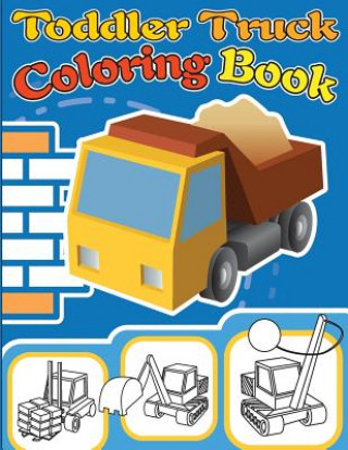 Könyv Toddler Truck Coloring Book: Truck Coloring Books for Boys, Truck Books, Little Blue Cars, Christmas Coloring Books, Truck Books for Toddler, Truck Gray Kusman
