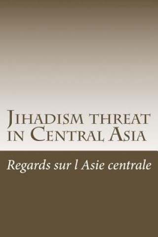 Knjiga Jihadism threat in Central Asia Regards Sur L Asie Centrale