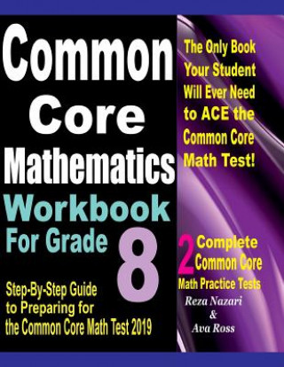 Livre Common Core Mathematics Workbook For Grade 8: Step-By-Step Guide to Preparing for the Common Core Math Test 2019 Reza Nazari