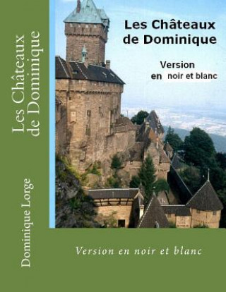 Könyv Les Châteaux de Dominique: Version en noir et blanc Dominique Lorge