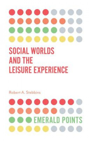 Книга Social Worlds and the Leisure Experience Robert A. Stebbins