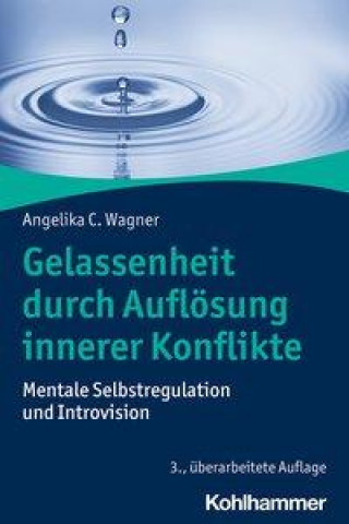 Kniha Gelassenheit durch Auflösung innerer Konflikte Angelika C. Wagner