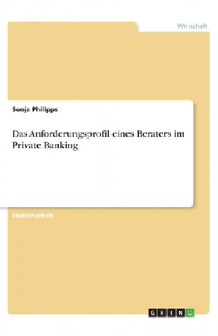 Книга Das Anforderungsprofil eines Beraters im Private Banking Sonja Philipps
