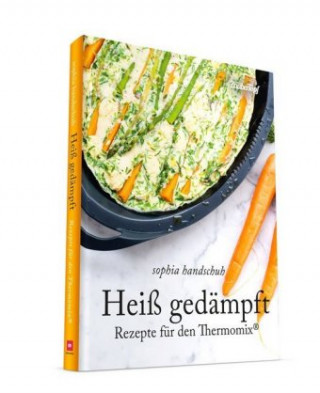 Könyv Heiß Gedämpft - Dampfgaren für den Thermomix® TM5® TM31 TM6 Sophia Handschuh