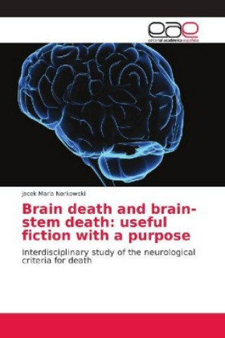 Kniha Brain death and brain-stem death: useful fiction with a purpose Jacek Maria Norkowski