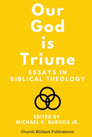 Carte Our God is Triune: Essays in Biblical Theology Michael R Burgos Jr