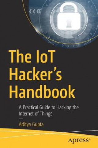 Könyv IoT Hacker's Handbook Aditya Gupta