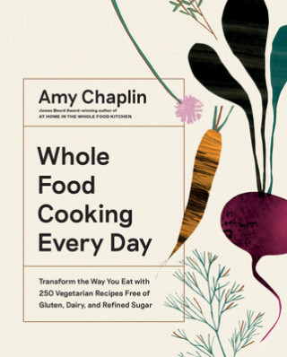 Kniha Whole Food Cooking Every Day Amy Chaplin