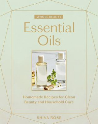 Książka Whole Beauty: Essential Oils Shiva Rose