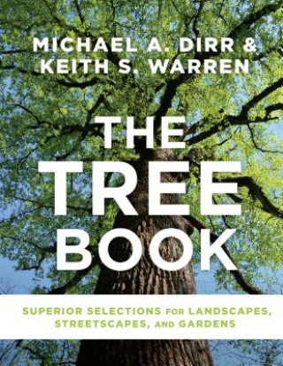 Könyv Tree Book: Superior Selections for Landscapes, Streetscapes and Gardens Michael Dirr
