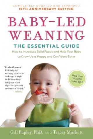 Carte Baby-Led Weaning, Completely Updated and Expanded Tenth Anniversary Edition: The Essential Guide--How to Introduce Solid Foods and Help Your Baby to G Gill Rapley