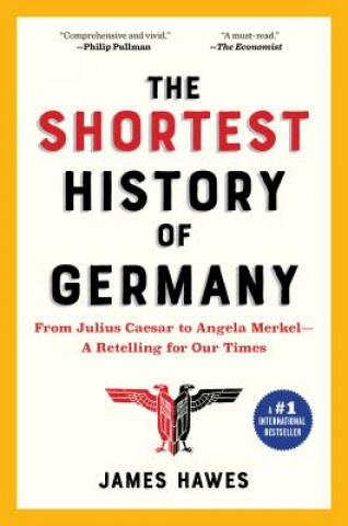 Könyv The Shortest History of Germany: From Julius Caesar to Angela Merkel--A Retelling for Our Times James Hawes