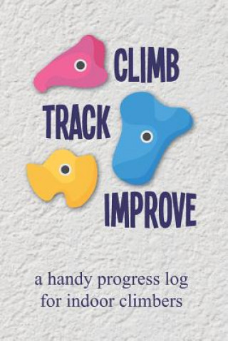 Knjiga Climb Track Improve: A Handy Progress Log for Indoor Climbers Cutiepie Logbooks