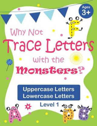 Könyv Why Not Trace Letters with the Monsters? (Level 1) - Uppercase Letters, Lowercase Letters: Color Version, Large Line Spacing, Cute Images, Ages 3-7, t Vanessa Chen