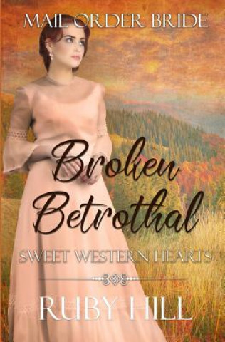 Книга Broken Betrothal: Mail Order Bride Ruby Hill