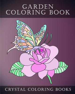 Книга Garden Coloring Book: Hand Drawn Garden Coloring Pages With Animals, Fairies And Flowers To Help You To Relax While Coloring. The Perfect Gi Crystal Coloring Books