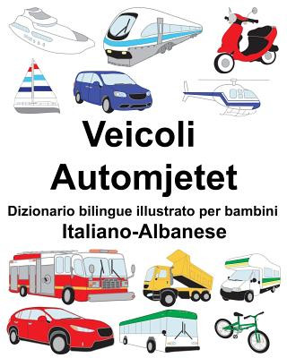 Buch Italiano-Albanese Veicoli/Automjetet Dizionario bilingue illustrato per bambini Richard Carlson Jr