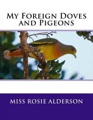 Książka My Foreign Doves and Pigeons Miss Rosie Alderson