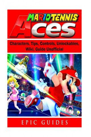 Книга Mario Tennis Aces, Characters, Tips, Controls, Unlockables, Wiki, Guide Unofficial Leet Player