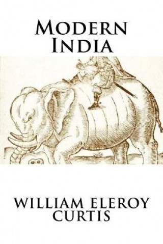 Carte Modern India (Timeless Classics) William Eleroy Curtis