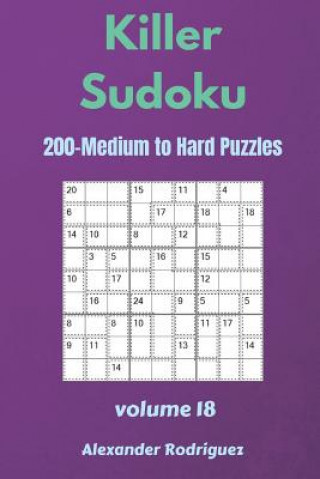 Könyv Killer Sudoku Puzzles - 200 Medium to Hard 9x9 vol.18 Alexander Rodriguez