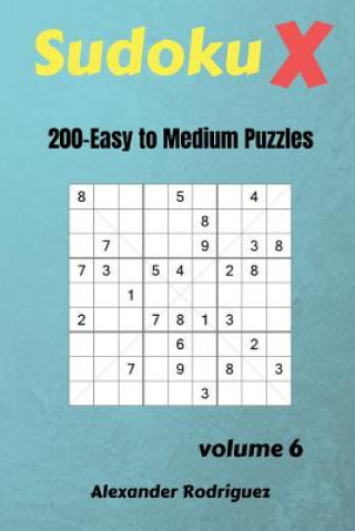 Könyv Sudoku X Puzzles - 200 Easy to Medium 9x9 vol.6 Alexander Rodriguez
