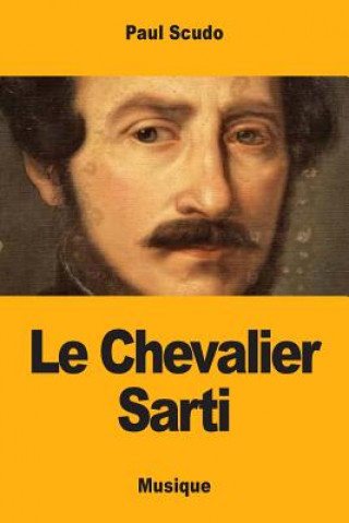 Kniha Le Chevalier Sarti: histoire musicale Paul Scudo